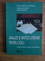 Eugen Simion - Analize si sinteze literare pentru liceu. Scriitori canonici si opere reprezentative