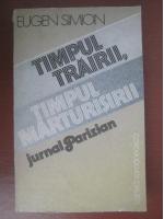 Eugen Simion - Timpul trairii, timpul marturisirii. Jurnal parizian
