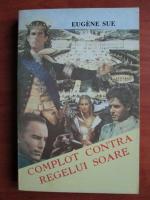 Eugene Sue - Complot contra regelui Soare