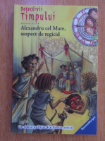 Fabian Lenk - Detectivii timpului, volumul 7. Alexandru cel Mare, suspect de regicid