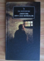 Feodor Mihailovici Dostoievski - Amintiri din casa mortilor