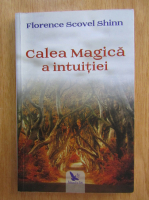 Florence Scovel Shinn - Calea magica a intuitiei