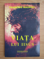 Francois Mauriac - Viata lui Iisus