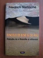 Friedrich Nietzsche - Dincolo de bine si de rau. Preludiu la o filozofie a viitorului