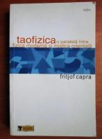 Fritjof Capra - Taofizica. O paralela intre fizica moderna si mistica orientala