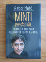 Gabor Mate - Minti imprastiate