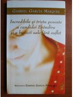 Gabriel Garcia Marquez - Incredibila si trista poveste a candidei Erendira si a bunicii sale fara suflet