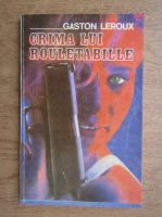 Gaston Leroux - Crima lui Rouletabille