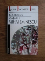 George Calinescu - Viata lui Mihai Eminescu