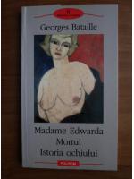 Georges Bataille - Madame Edwarda. Mortul. Istoria ochiului