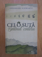 Gheorghe Schwartz - Cei o suta. Bastonul contelui