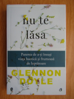 Glennon Doyle - Nu te lasa