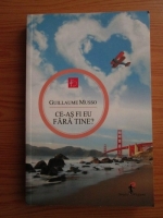 Guillaume Musso - Ce-as fi eu fara tine?