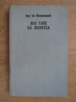Guy de Maupassant - Mai tare ca moartea