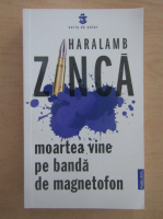 Haralamb Zinca - Moartea vine pe banda de magnetofon