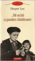 Harper Lee - Sa ucizi o pasare cantatoare