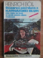 Heinrich Boll - Onoarea pierduta a Katharinei Blum sau cum se isca si unde poate duce violenta