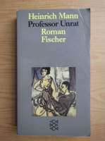 Heinrich Mann - Professor Unrat oder Das Ende eines Tyrannen
