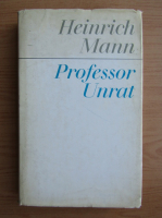 Heinrich Mann - Professor Unrat oder Das Ende eines Tyrannen
