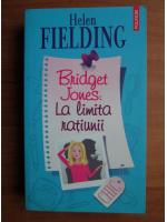 Helen Fielding - Bridget Jones: la limita ratiunii