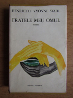 Henriette Yvonne Stahl - Fretele meu omul