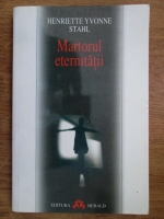 Henriette Yvonne Stahl - Martorul eternitatii