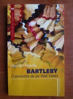 Herman Melville - Bartleby. O povestire de pe Wall Street