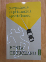 Horia Tecuceanu - Surprizele capitanului Apostolescu 