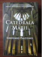 Ildefonso Falcones - Catedrala marii