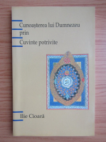 Ilie Cioara - Cunoasterea lui Dumnezeu prin cuvinte potrivite