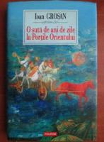 Ioan Grosan - O suta de ani de zile la Portile Orientului