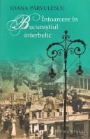 Ioana Parvulescu - Intoarcere in Bucurestiul interbelic