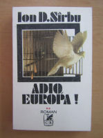 Ion D. Sirbu - Adio, Europa! (volumul 2)