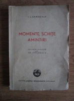 Ion Luca Caragiale - Momente, schite, amintiri