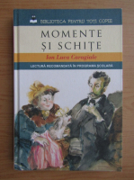 Ion Luca Caragiale - Momente si schite