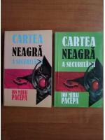 Ion Mihai Pacepa - Cartea neagra a securitatii (volumele 1, 2)