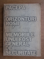Ion Mihai Pacepa - Orizonturi rosii, memoriile unui fost general de securitate