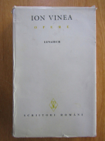 Ion Vinea - Opere, volumul 3. Lunatecii