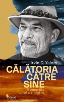 Irvin D. Yalom - Calatoria catre sine. Memoriile unui psihiatru