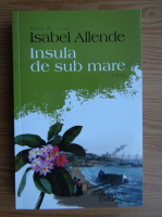 Isabel Allende - Insula de sub mare