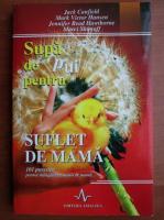 Jack Canfield - Supa de pui pentru suflet de mama