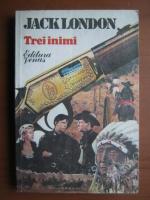 Jack London - Trei inimi