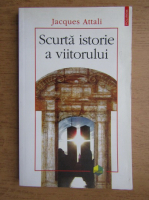 Jacques Attali - Scurta istorie a viitorului