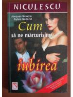 Jacques Salome - Cum sa ne marturisim iubirea