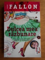 Jane Fallon - Dulcea mea razbunare