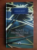 Jaroslav Seifert - Toate frumusetile lumii