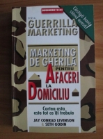 Jay Conrad Levinson - Guerrilla marketing. Marketing de gherila pentru afaceri la domiciliu