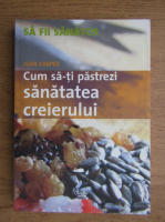 Jean Carper - Cum sa-ti pastrezi sanatatea creierului