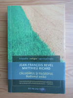 Jean Francois Revel - Calugarul si filozoful. Budismul astazi