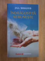 Jill Shalvis - Indragostita nebuneste